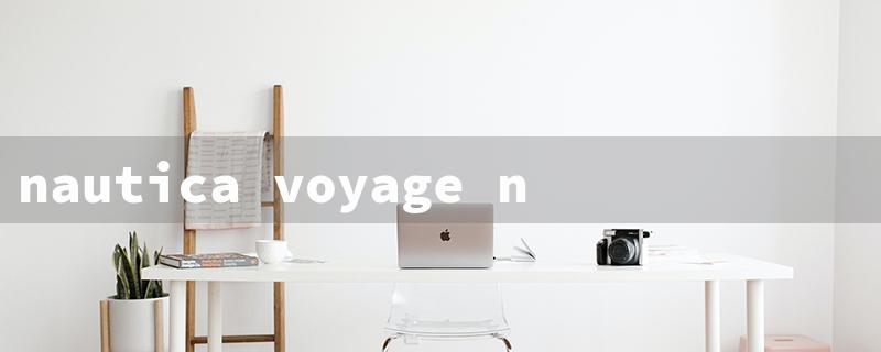 nautica voyage notes（The title words requirements within 15 English characters.）