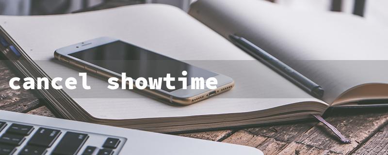 cancel showtime subscription amazon（Cancel Showtime on Prime）