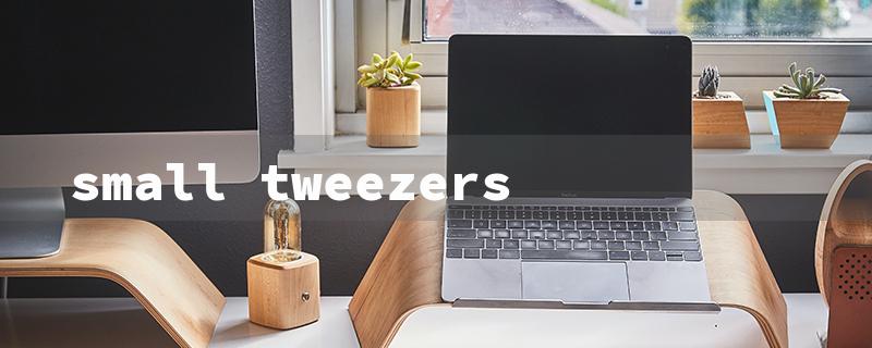 small tweezers（Tiny Tweezers for Electronics）