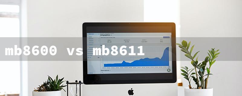 mb8600 vs mb8611（mb8600 vs mb8611）