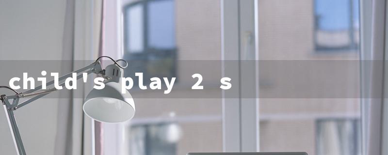 child's play 2 streaming（Child's Play 2 Stream AU）