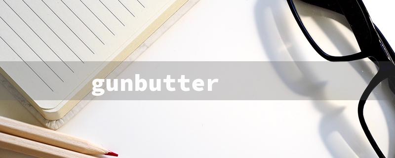 gunbutter（Gunbutter for Sale）