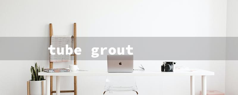 tube grout（Home Depot Tube Grout）